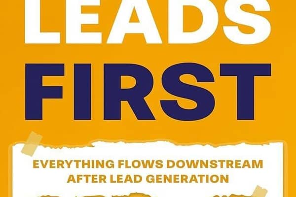 Leads First" by James Dooley – A bold guide on why lead generation is the cornerstone of business growth, where everything else flows downstream.